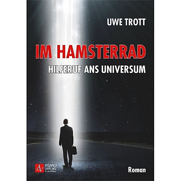 Im Hamsterrad - Hilferuf ans Universum, Uwe Trott