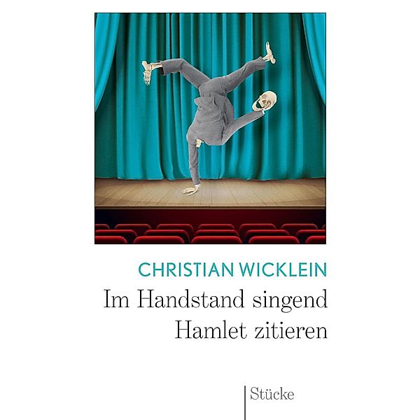 Im Handstand singend Hamlet zitieren, Christian Wicklein