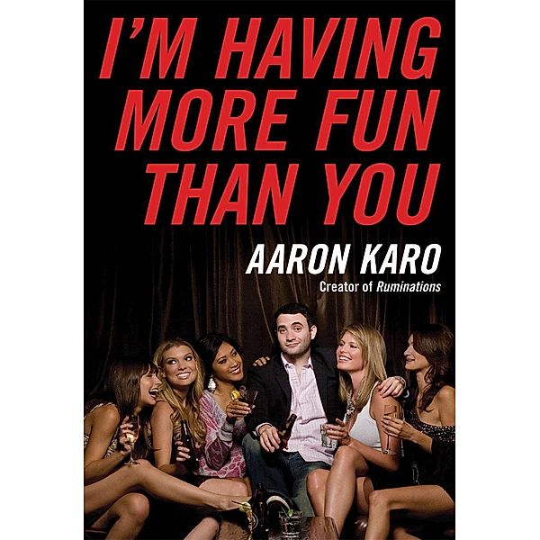 I'm Having More Fun Than You, Aaron Karo