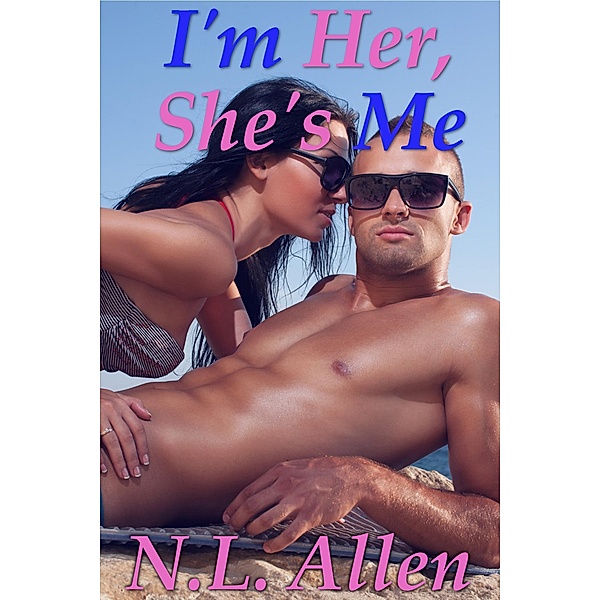 I'm Her, She's Me (A Genderswap Collection, #1) / A Genderswap Collection, N. L. Allen