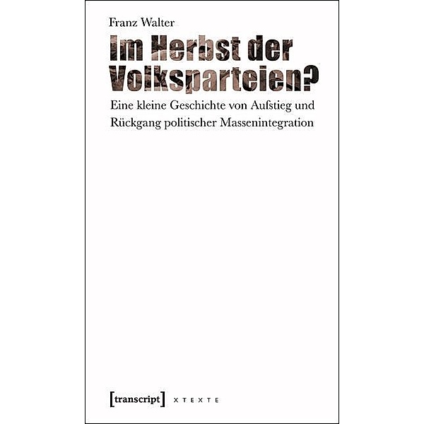 Im Herbst der Volksparteien? / X-Texte zu Kultur und Gesellschaft, Franz Walter