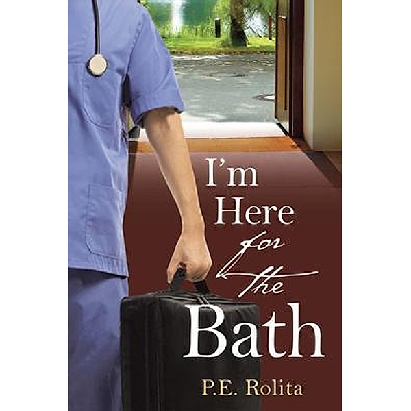 I'm Here for the Bath / Peter Rolita, P. E. Rolita