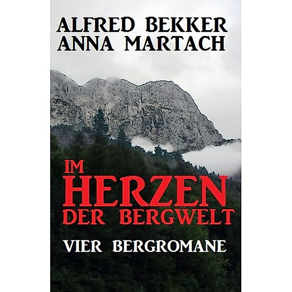 Im Herzen der Bergwelt, Alfred Bekker, Anna Martach