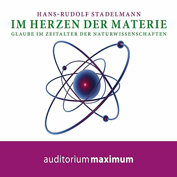 Im Herzen der Materie (Ungekürzt), Hans Rudolf Stadelmann