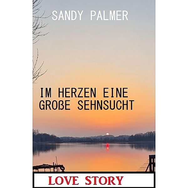 Im Herzen eine große Sehnsucht: Love Story, Sandy Palmer