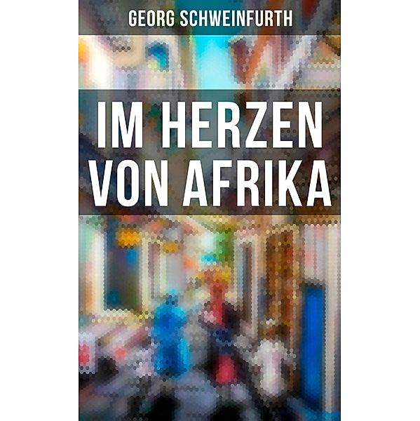 Im Herzen von Afrika, Georg Schweinfurth