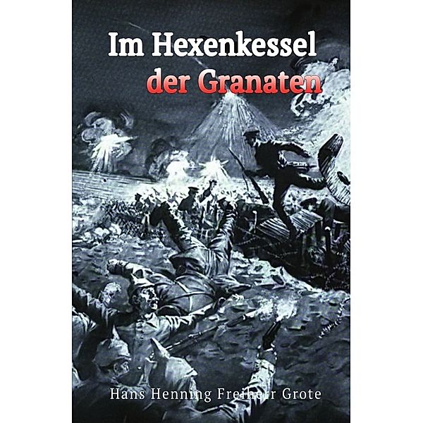 Im Hexenkessel der Granaten, Hans Henning Freiherr Grote