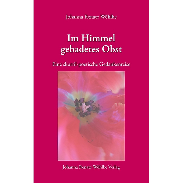 Im Himmel gebadetes Obst, Johanna Renate Wöhlke