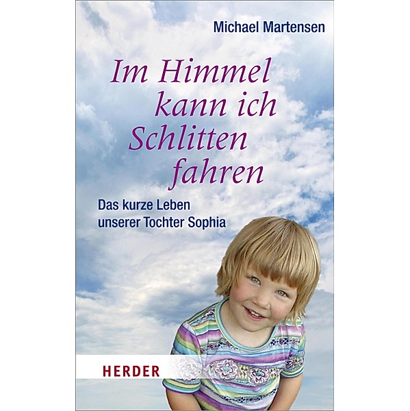 Im Himmel kann ich Schlitten fahren / Herder Spektrum Taschenbücher Bd.80311, Michael Martensen
