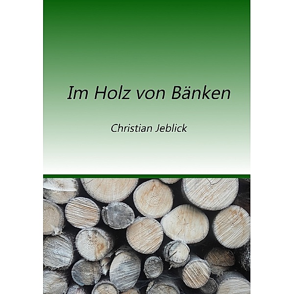 Im Holz von Bänken, Christian Jeblick