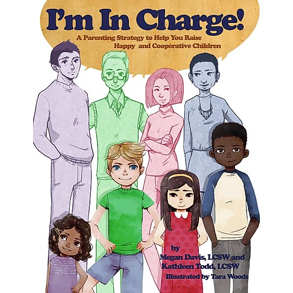 I'm In Charge! - A Parenting Strategy to Help You Raise Happy and Cooperative Children, Lcsw Davis, Lcsw Todd