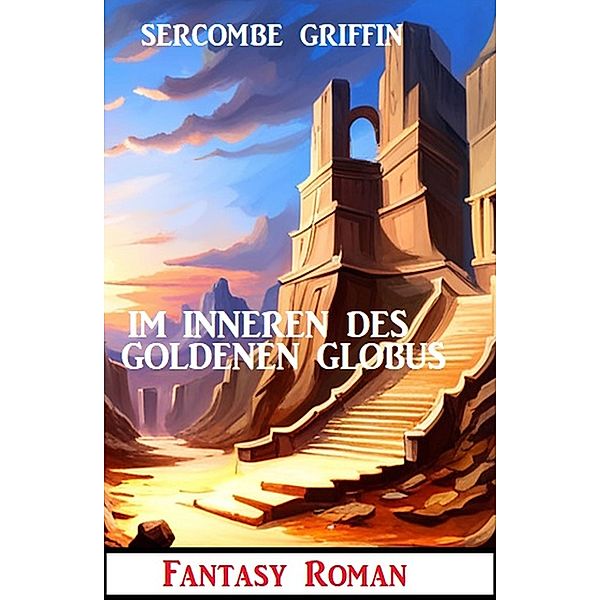 Im Inneren des Goldenen Globus: Fantasy Roman, Sercombe Griffin