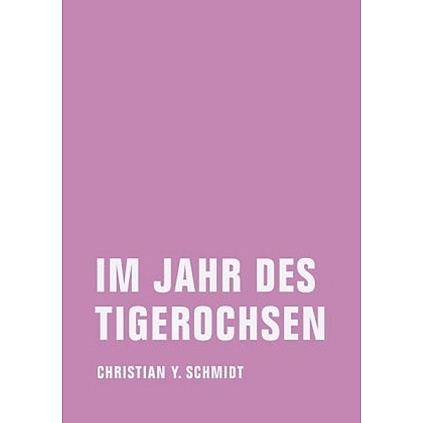 Im Jahr des Tigerochsen, Christian Y. Schmidt