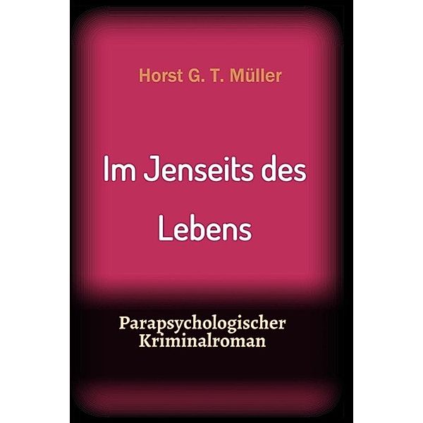 Im Jenseits des Lebens / tredition, Horst G. T. Müller