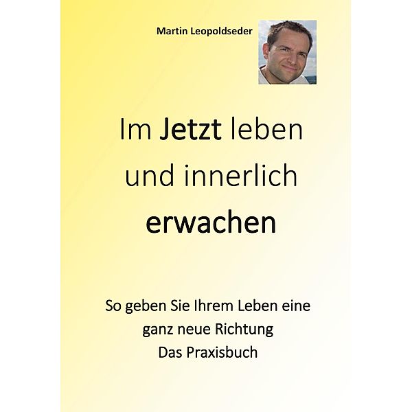 Im Jetzt leben und innerlich Erwachen, Martin Leopoldseder