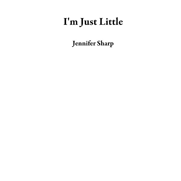 I'm Just Little, Jennifer Sharp