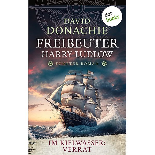 Im Kielwasser: Verrat / Freibeuter Harry Ludlow Bd.5, David Donachie