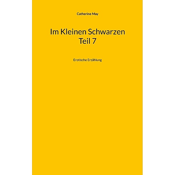 Im Kleinen Schwarzen Teil 7 / Crossdresser-Erzählungen Bd.12, Catherine May