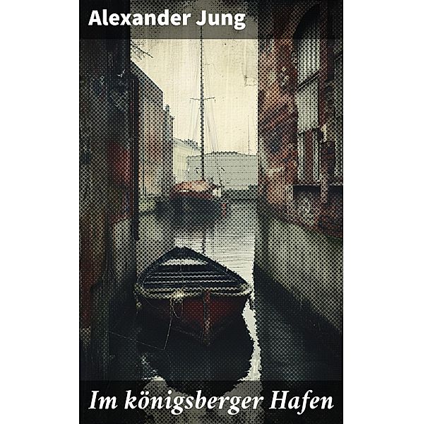 Im königsberger Hafen, Alexander Jung
