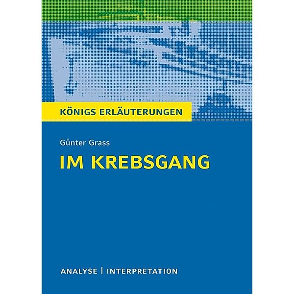 Im Krebsgang von Günter Grass. Alle erforderlichen Infos für Abitur, Matura, Klausur und Referat plus Musteraufgaben mit Lösungsansätzen., Günter Grass