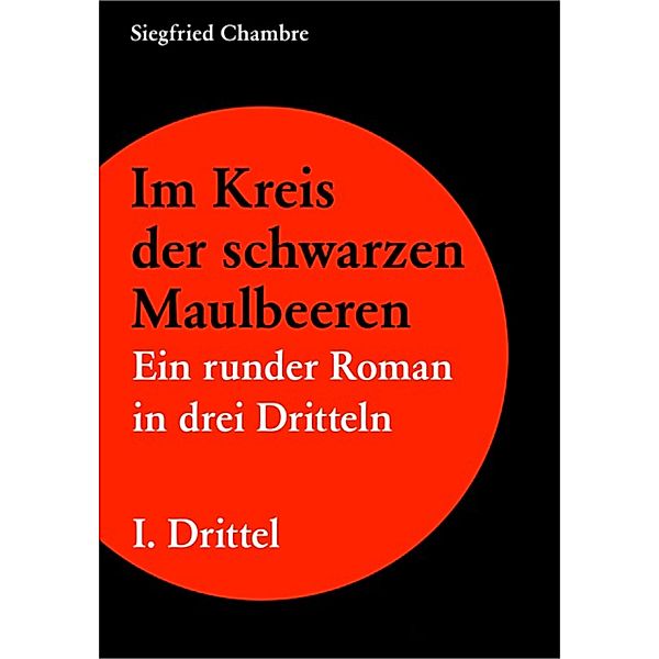 Im Kreis der schwarzen Maulbeeren / I. Drittel Bd.1, Siegfried Chambre