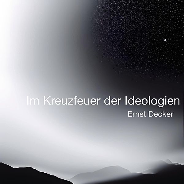 Im Kreuzfeuer der Ideologien, Ernst Decker, Mika Schalow