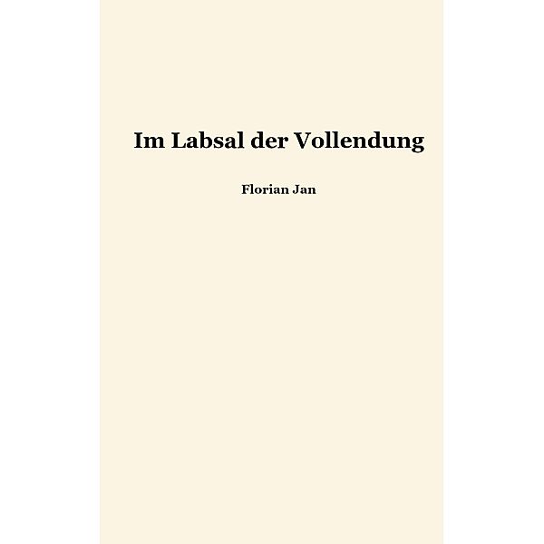 Im Labsal der Vollendung, Florian Jan