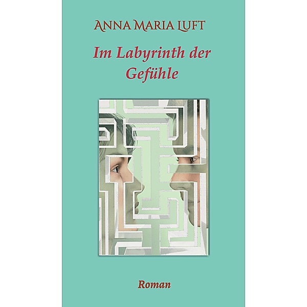 Im Labyrinth der Gefühle, Anna Maria Luft