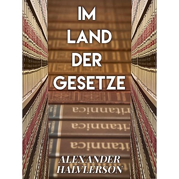 Im Land der Gesetze, Alexander Halverson