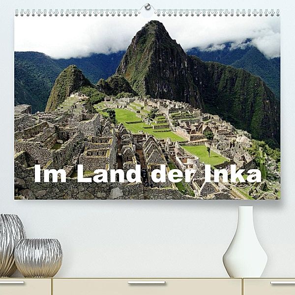 Im Land der Inka (Premium, hochwertiger DIN A2 Wandkalender 2023, Kunstdruck in Hochglanz), Dr. Rudolf Blank