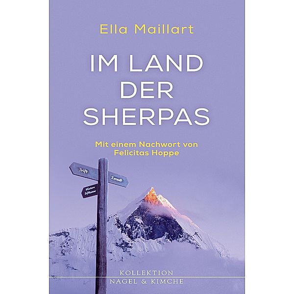 Im Land der Sherpas / Kollektion Nagel & Kimche / Herausgegeben von Peter von Matt, Ella Maillart