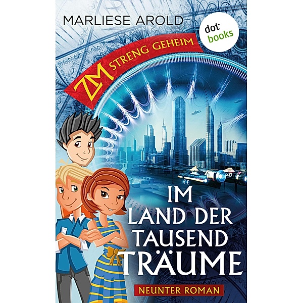Im Land der tausend Träume / ZM - streng geheim Bd.9, Marliese Arold