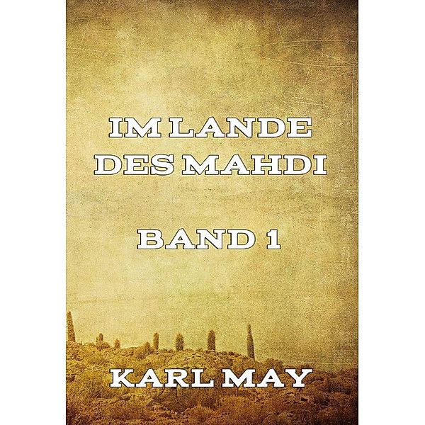 Im Lande des Mahdi Band 1, Karl May