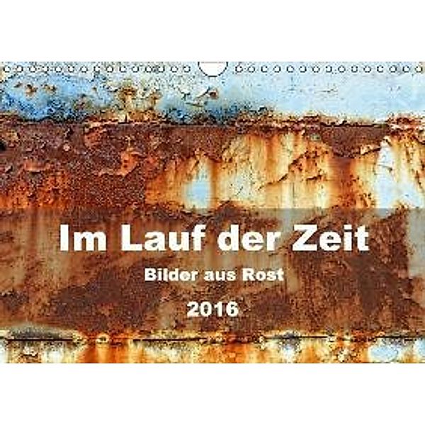 Im Lauf der Zeit - Bilder aus Rost (Wandkalender 2016 DIN A4 quer), Barbara Hilmer-Schröer