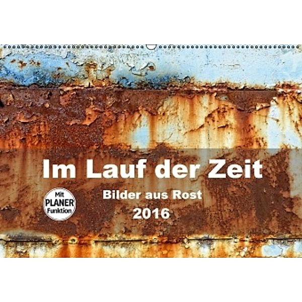 Im Lauf der Zeit - Bilder aus Rost (Wandkalender 2016 DIN A2 quer), Barbara Hilmer-Schröer