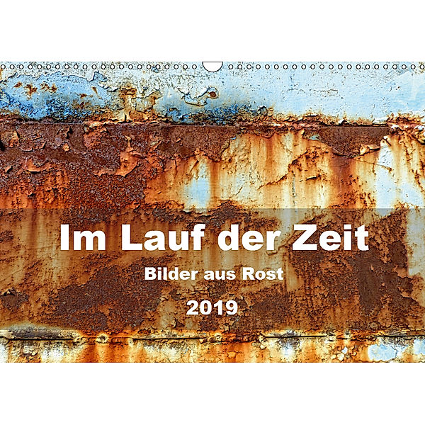 Im Lauf der Zeit - Bilder aus Rost (Wandkalender 2019 DIN A3 quer), Barbara Hilmer-Schröer