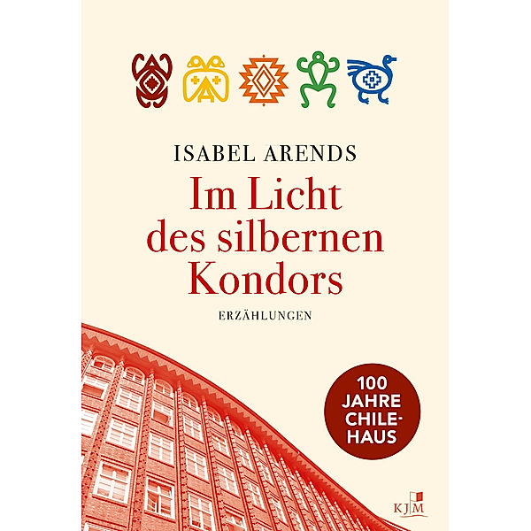 Im Licht des silbernen Kondors. Erzählungen, Isabel Arends