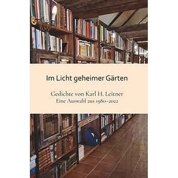 Im Licht geheimer Gärten, Karl Heinrich Leitner