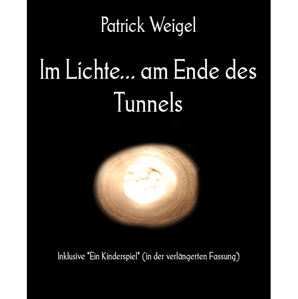 Im Lichte... am Ende des Tunnels, Patrick Weigel