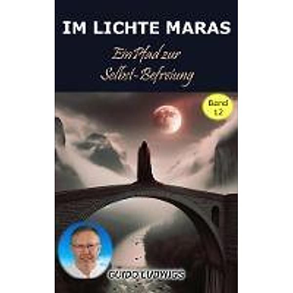 Im Lichte Maras ~ Ein Pfad zur Selbst Befreiung, Guido Ludwigs