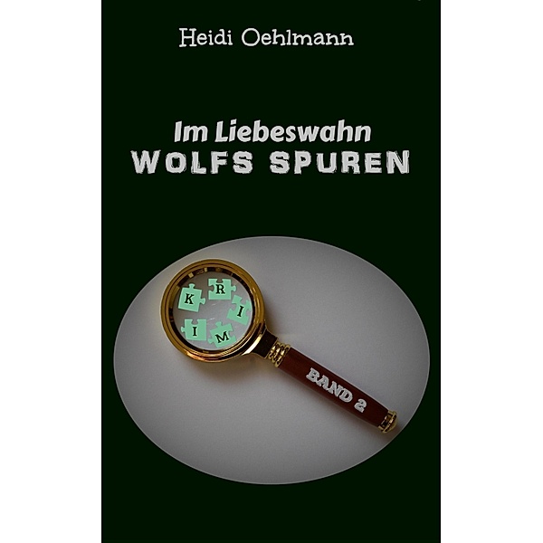 Im Liebeswahn / Wolfs Spuren Bd.2, Heidi Oehlmann