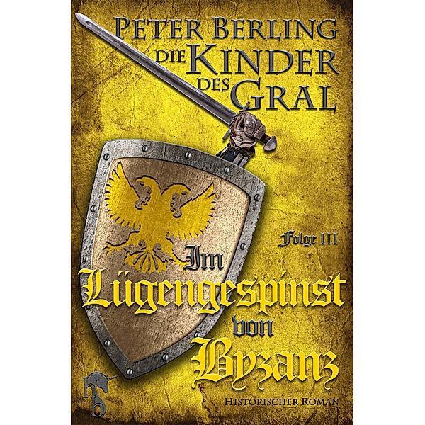 Im Lügengespinst von Byzanz / Die Kinder des Gral Bd.3, Peter Berling