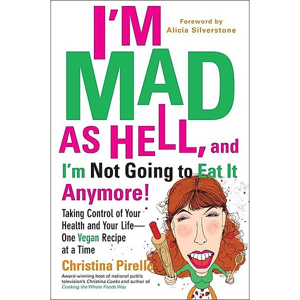 I'm Mad As Hell, and I'm Not Going to Eat it Anymore, Christina Pirello