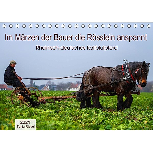 Im Märzen der Bauer die Rösslein anspannt (Tischkalender 2021 DIN A5 quer), Tanja Riedel