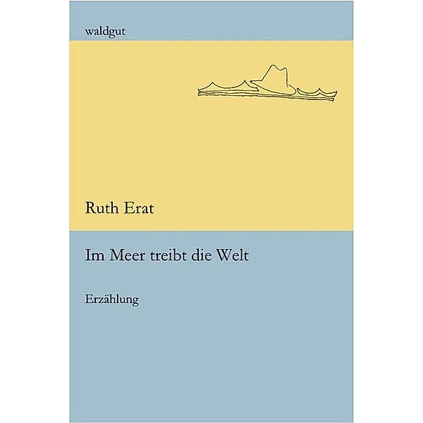 Im Meer treibt die Welt, Ruth Erat