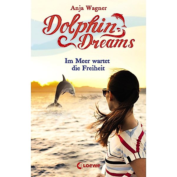 Im Meer wartet die Freiheit / Dolphin Dreams Bd.4, Anja Wagner