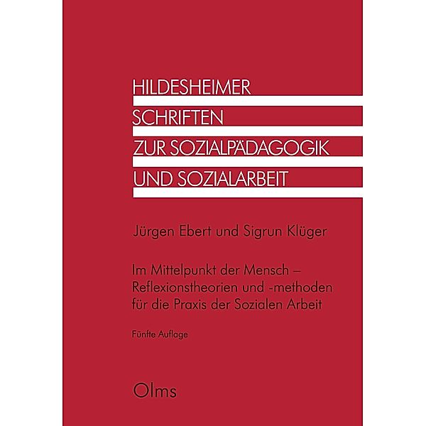 Im Mittelpunkt der Mensch - Reflexionstheorien und -methoden für die Praxis der Sozialen Arbeit, Jürgen Ebert, Sigrun Klüger