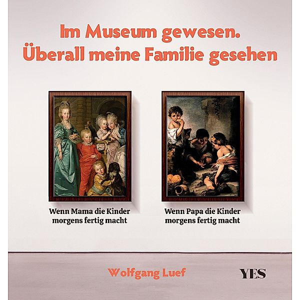 Im Museum gewesen. Überall meine Familie gesehen, Wolfgang Luef