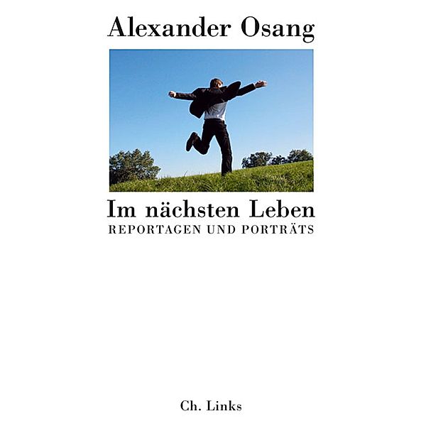 Im nächsten Leben / Ch. Links Verlag, Alexander Osang