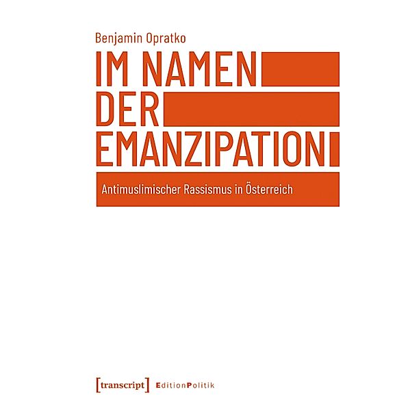 Im Namen der Emanzipation / Edition Politik Bd.86, Benjamin Opratko